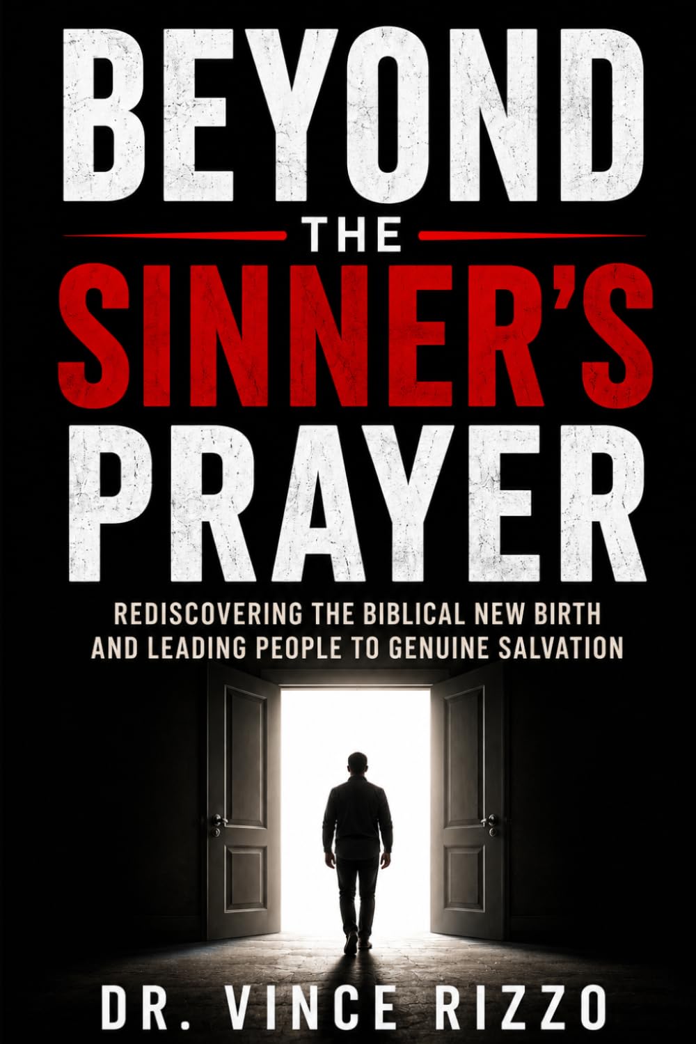 Beyond the Sinner's Prayer: Rediscovering the Biblical New Birth and Leading People to Genuine Salvation