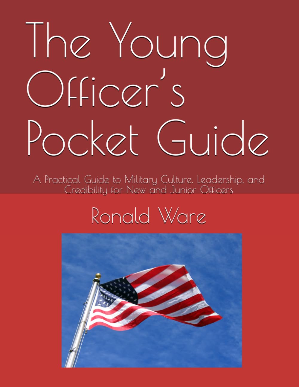 The Young Officer’s Pocket Guide: A Practical Guide to Military Culture, Leadership, and Credibility for New and Junior Officers
