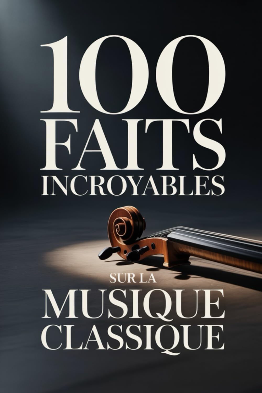 100 Faits Incroyables sur la Musique Classique: Un guide clair et passionnant, riche en anecdotes sur les compositeurs, les opéras et les ... : Les Génies de la Musique Classique)