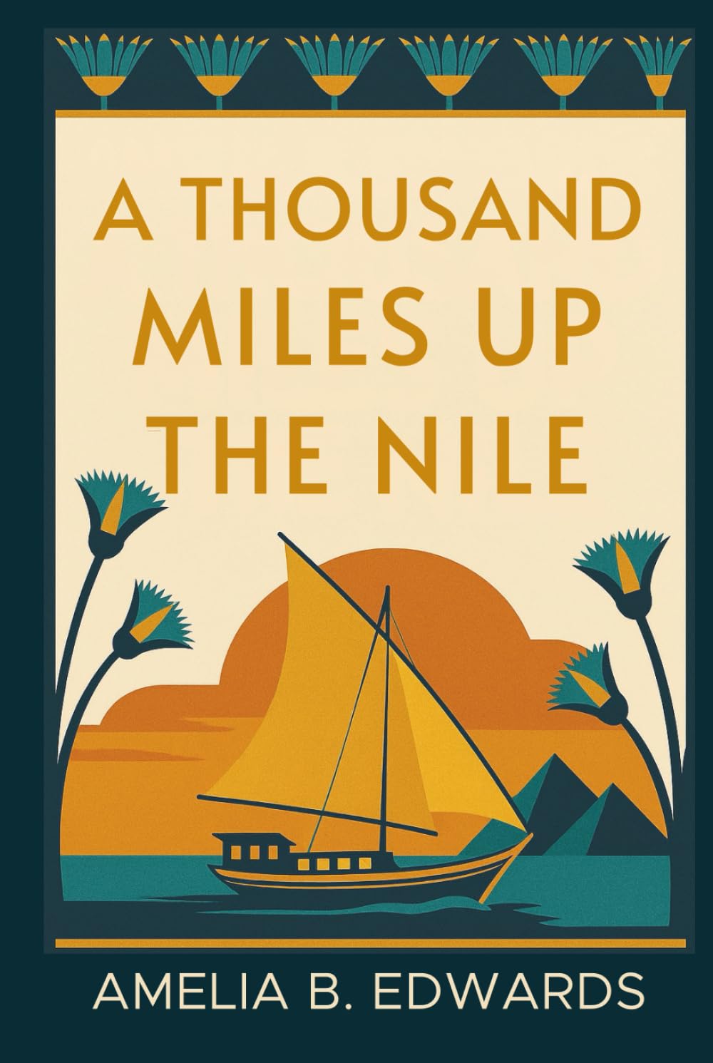 A Thousand Miles up the Nile: A Victorian Woman's Journey Through Ancient Egypt — Illustrated & Introduced for Modern Readers (The Forever Stories: Egyptian Collection)