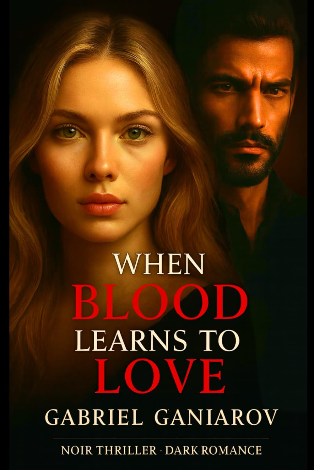 WHEN BLOOD LEARNS TO LOVE: A Dark Romance with the soul of a Noir Thriller (Invisible Cages Trilogy - Book 1)