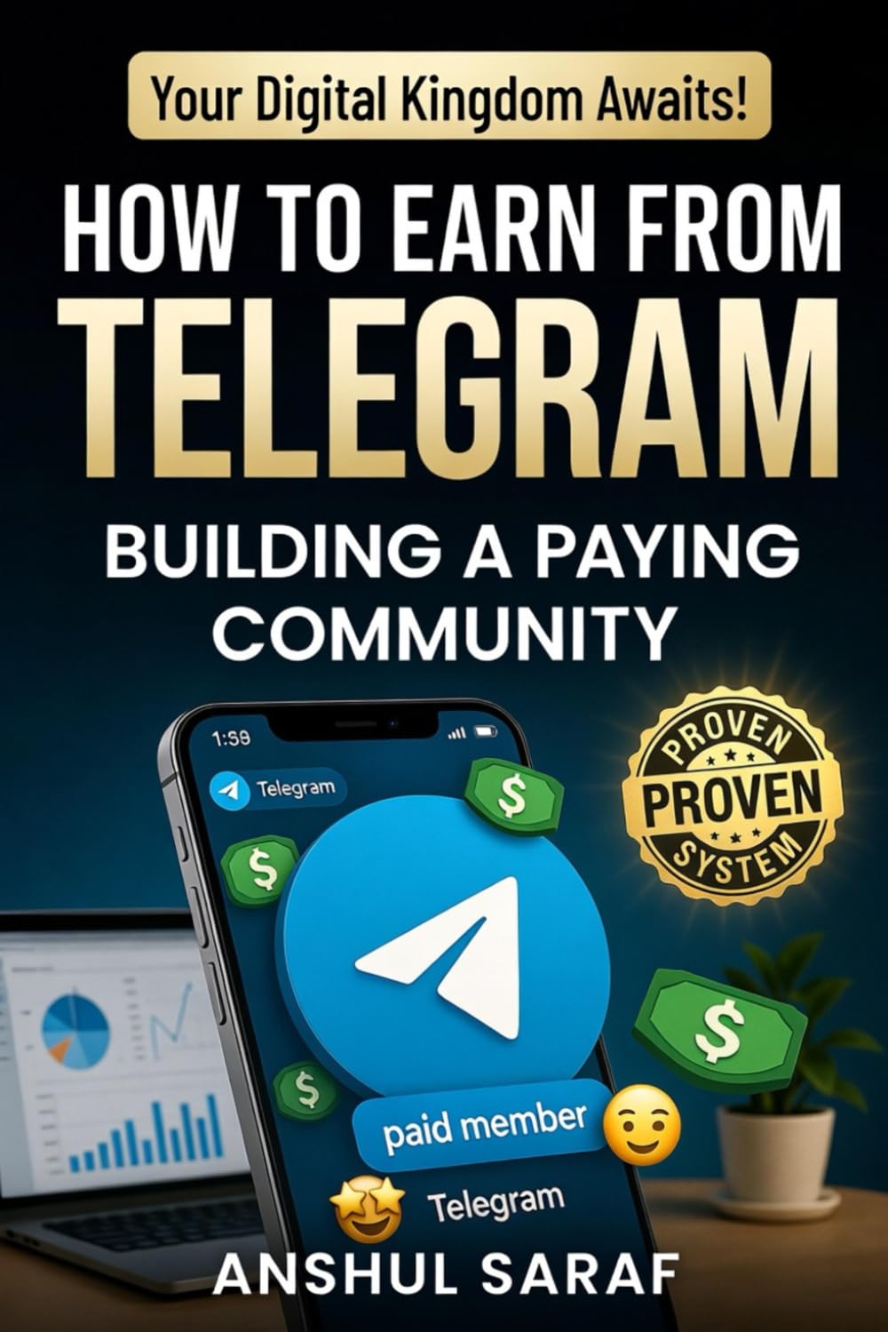 How to Earn from Telegram: Building a Paying Community: The Complete System to Launch a Profitable Membership Site, Master Digital Product Creation, ... Affiliate Marketing, and Passive Income)