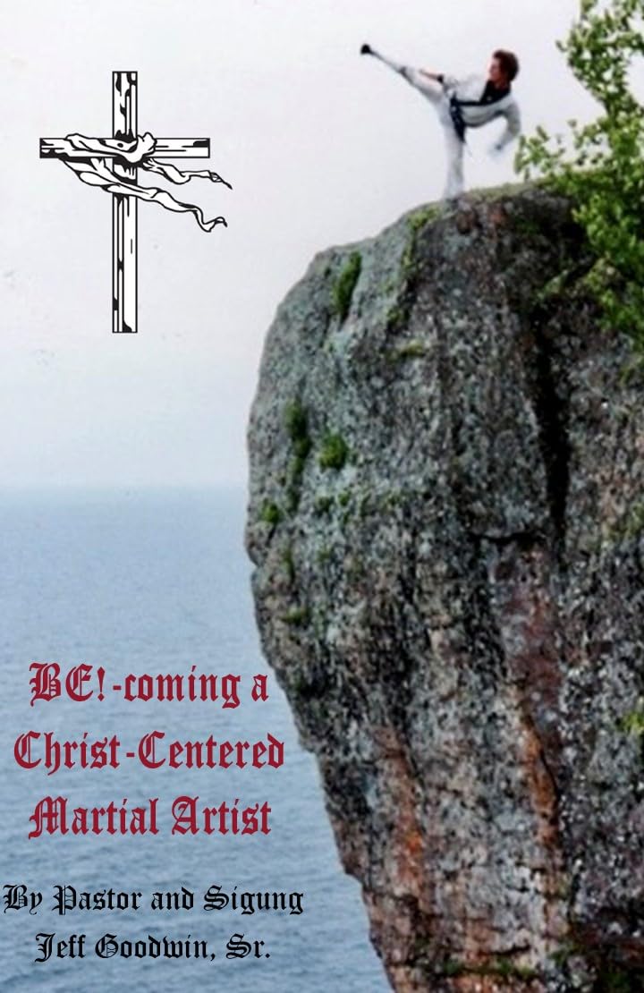BE!-coming a Christ-Centered Martial Artist