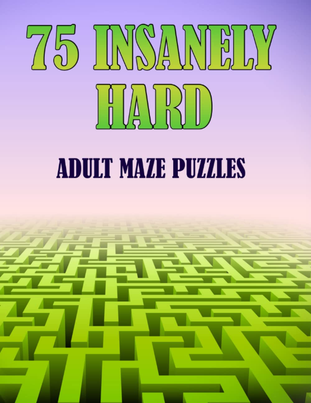 75 Insanely Hard Adult Maze Puzzles: Think you're up for the challenge?