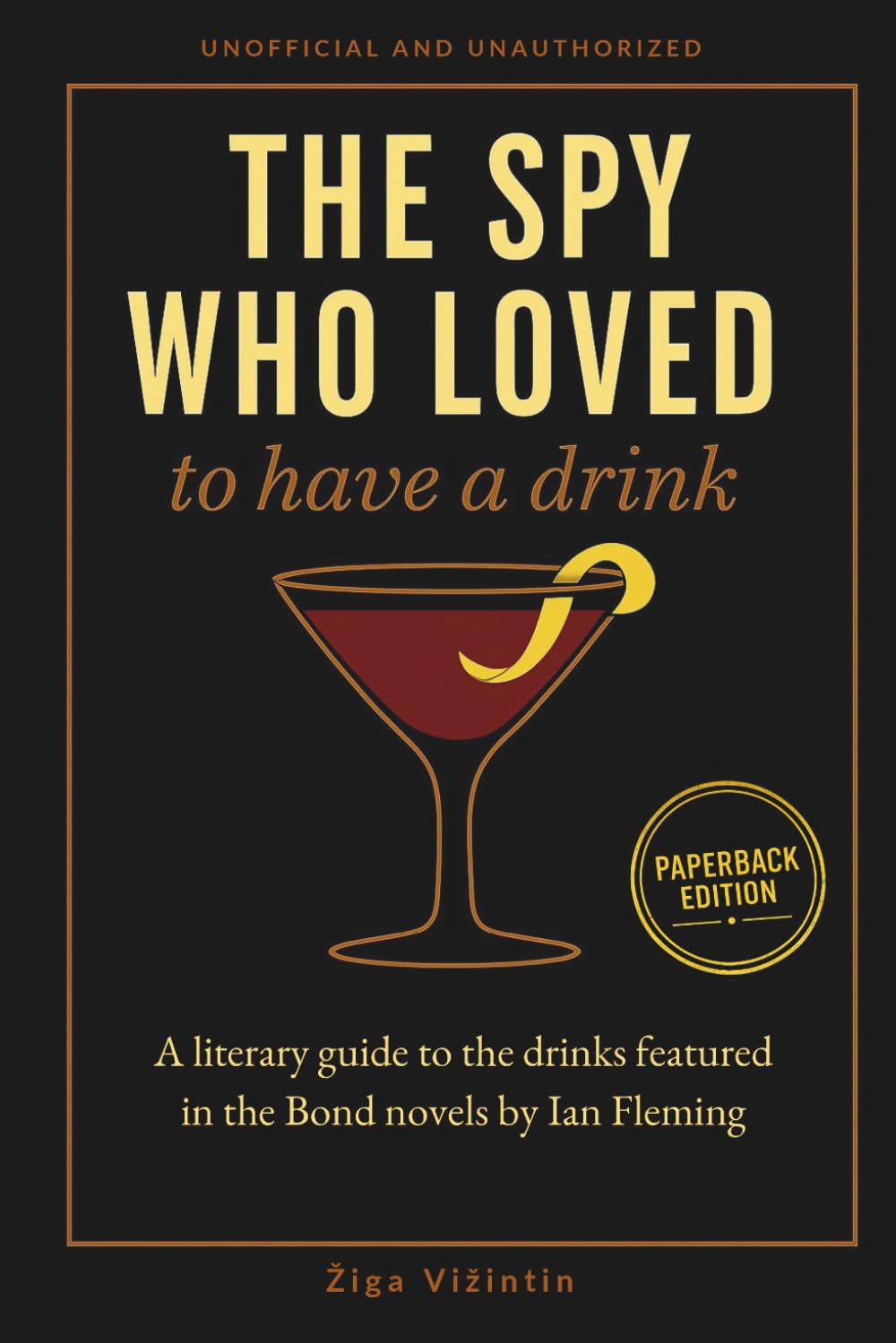 The Spy Who Loved to Have a Drink: A literary guide to the drinks featured in the Bond novels by Ian Fleming