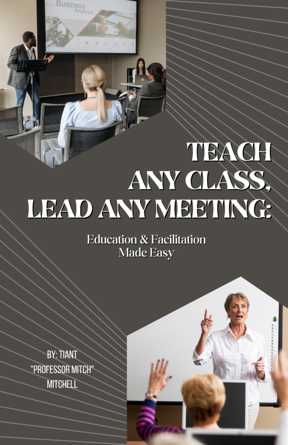 Teach Any Class, Lead Any Meeting: Education & Facilitation In Made Easy