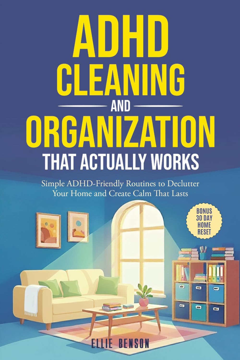 ADHD Cleaning and Organization that Actually Works: Simple ADHD-Friendly Routines to Declutter Your Home and Create Calm That Lasts (ADHD Life Skills)