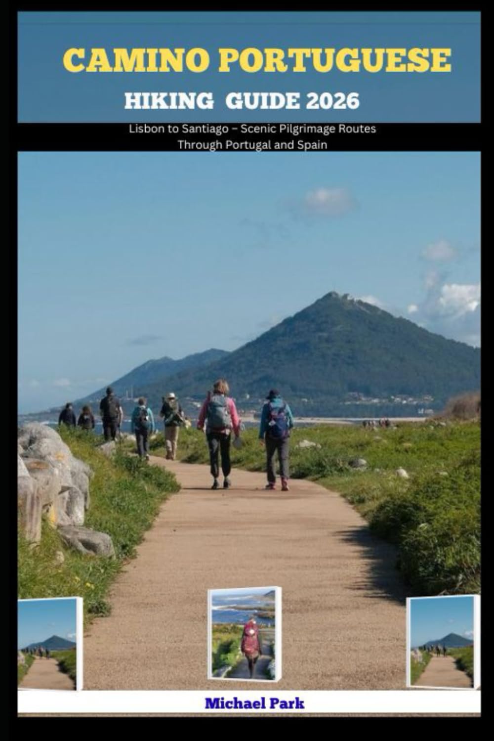 CAMINO PORTUGUESE HIKING GUIDE 2026: Lisbon to Santiago – Scenic Pilgrimage Routes Through Portugal and Spain: 3 (JOURNEY BEYOND BORDER GUIDE)