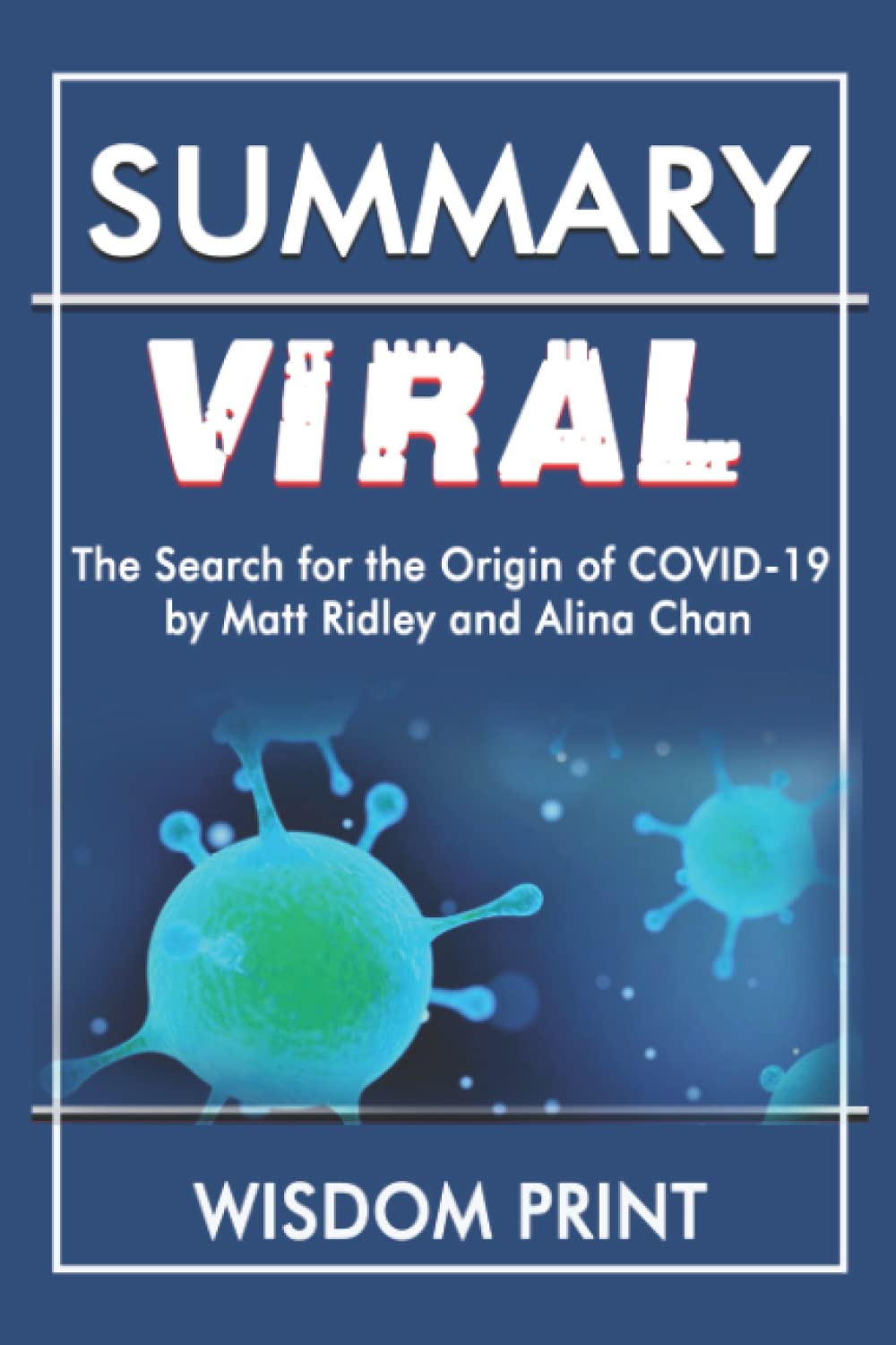 Buy Summary of Viral by Matt Ridley and Alina Chan The Search for the Origin of Covid19 Online