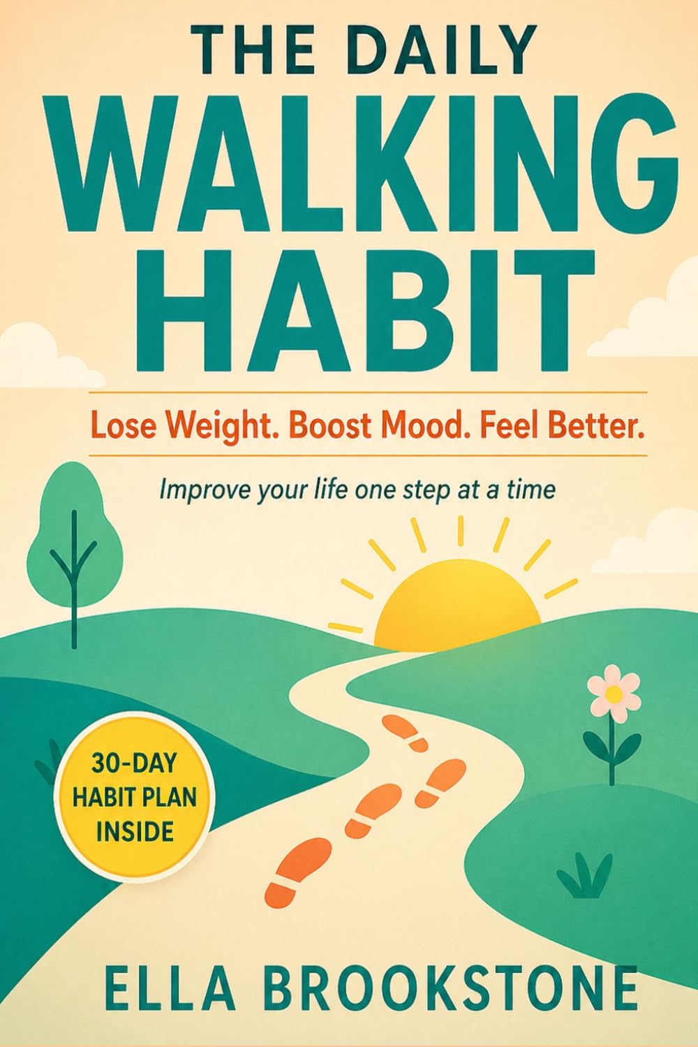 The Daily Walking Habit: Lose Weight, Boost Mood and Improve Your Life One Step at a Time