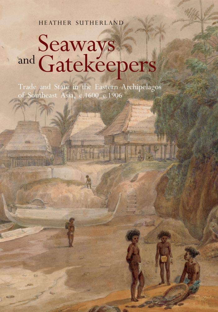 Seaways and Gatekeepers: Trade and State in the Eastern Archipelagos of Southeast Asia, C.1600-c.1906