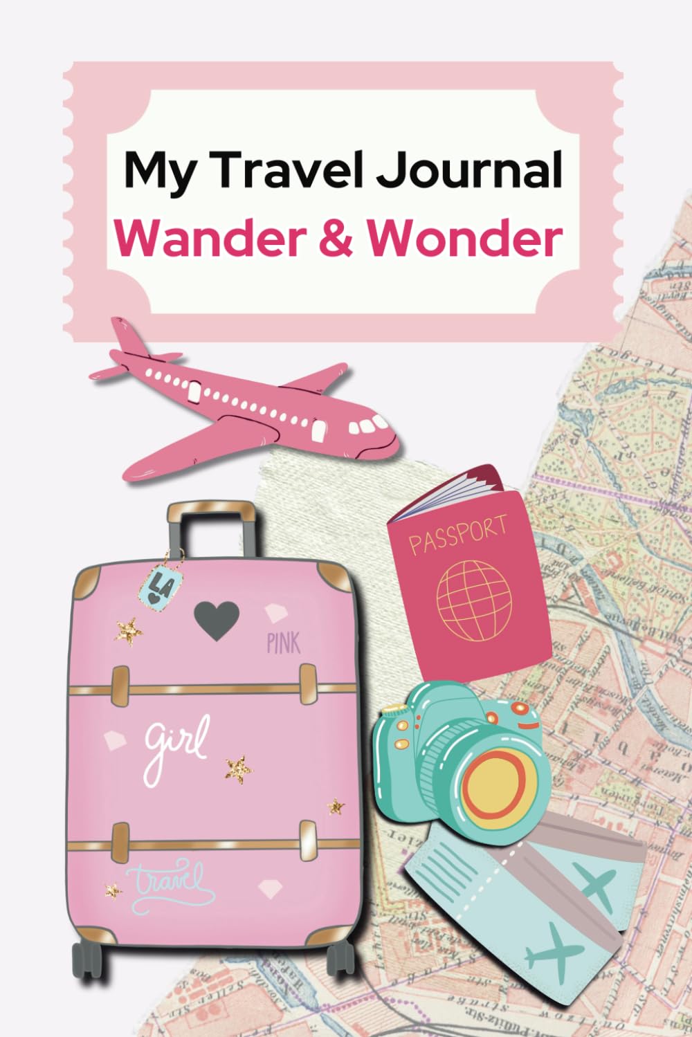 MY TRAVEL JOURNAL FOR GIRLS: WANDER ANAD WONDER