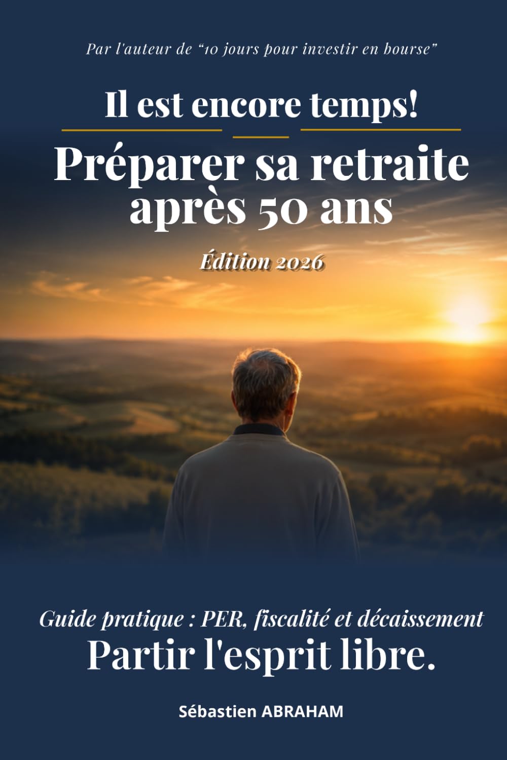 Il est encore temps! Préparer sa Retraite Après 50 Ans: Guide pratique : PER, Fiscalité et Décaissement (J'ai Compris ! Agir & Investir)