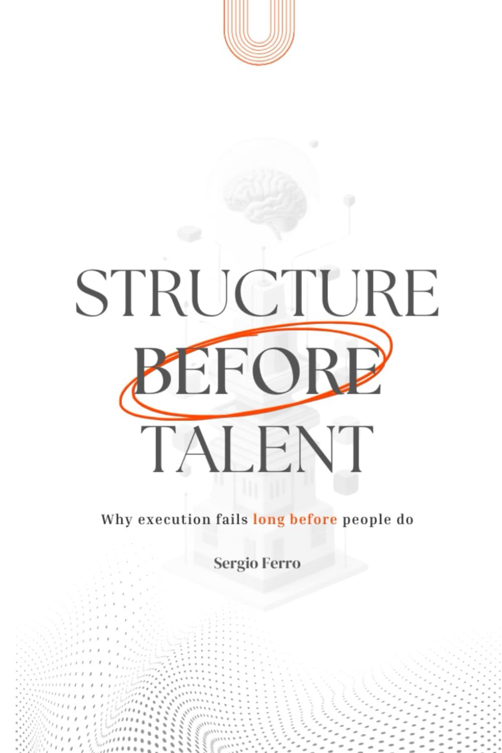 Structure Before Talent: Why Execution Fails Long Before People Do