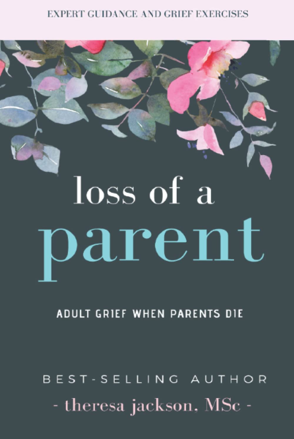 Loss of a Parent: Adult Grief When Parents Die (Healing from the Loss of a Parent)