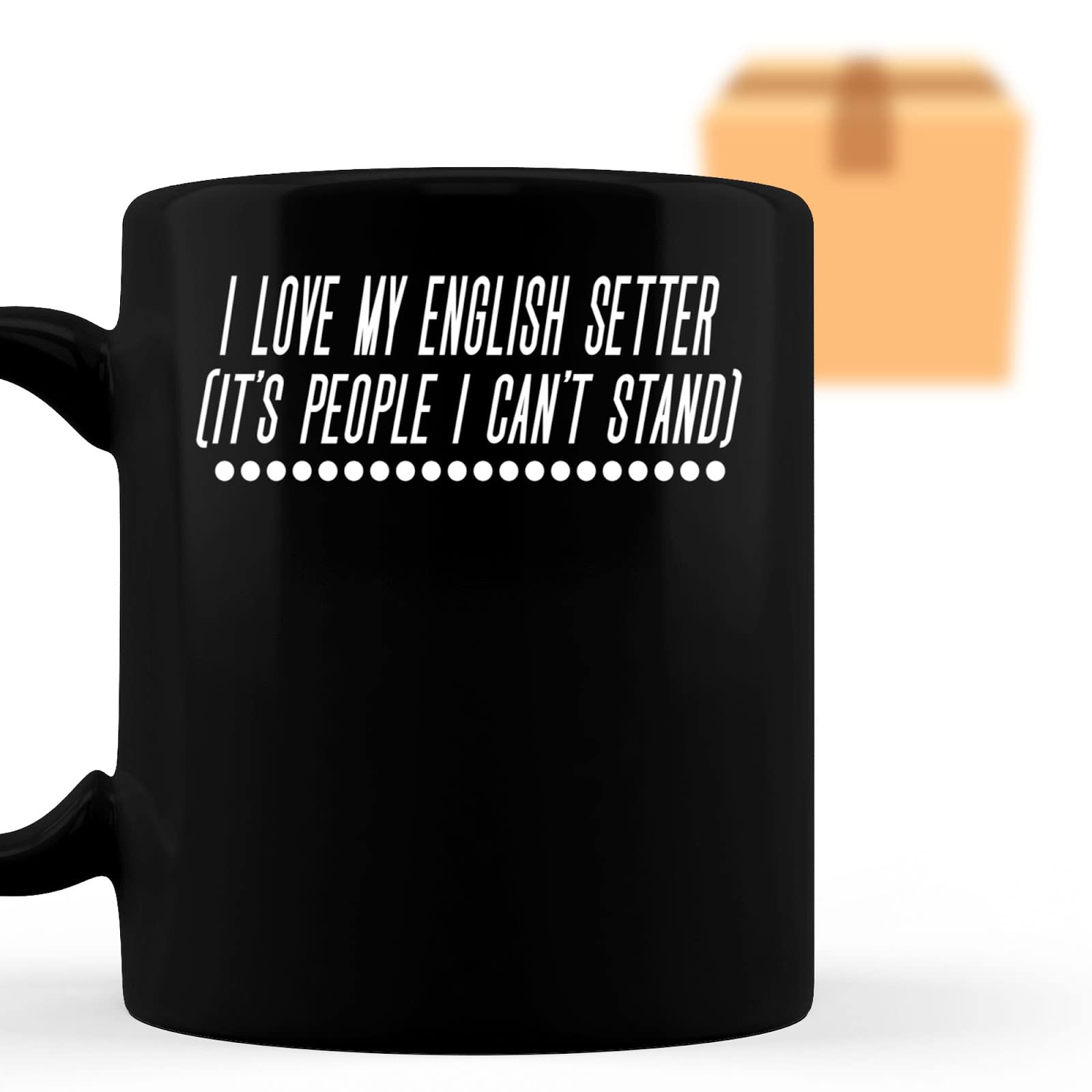 Coffee Mug I Love My English Setter - Funny English Setter Lover - S Gifts for, Family, Coworker, Father, Mother on Holidays, Year, Birthday 792755