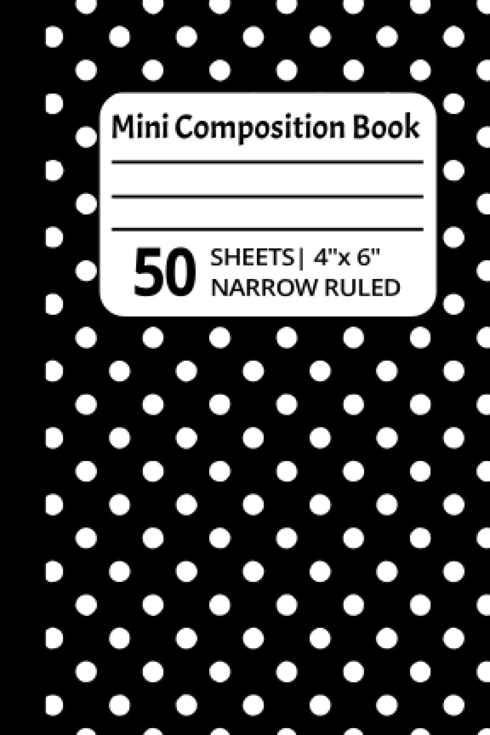 Mini Composition Book: Black and White Polka Dot 4"x6" Narrow Ruled