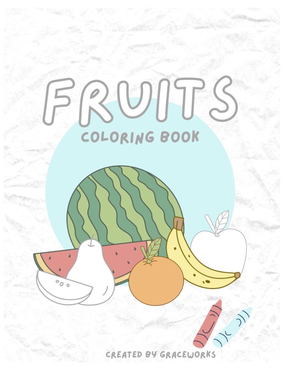 Fruits Coloring Book: Fun & Easy Fruit Coloring Pages for Toddlers & Children ages 3-10
