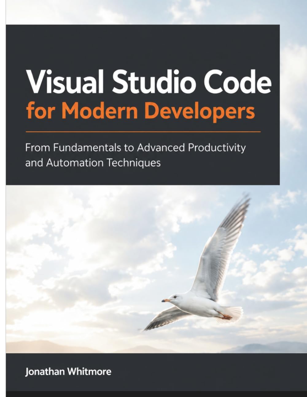 Visual Studio Code for Modern Developers: From Fundamentals to Advanced Productivity and Automation Techniques