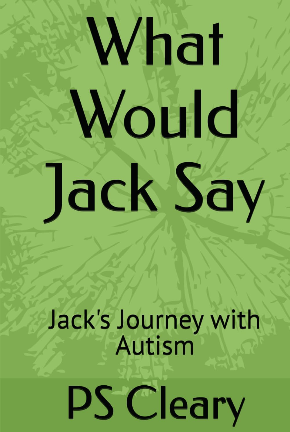 What Would Jack Say: Jack's Journey with Autism