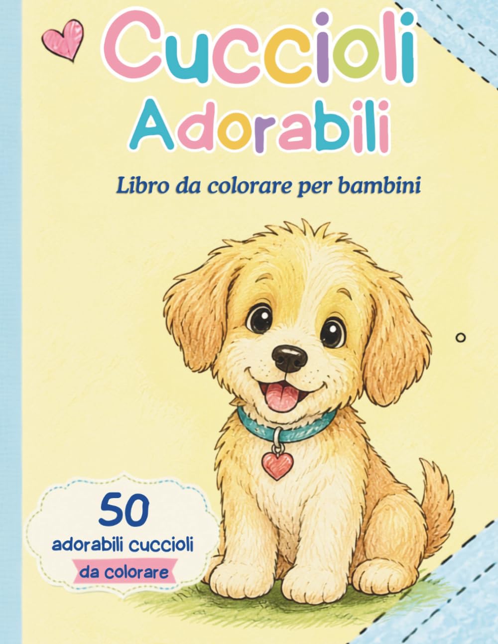 Libro da Colorare Cuccioli Adorabili per Bambini: Disegni facili e divertenti di cani per ragazzi e ragazze
