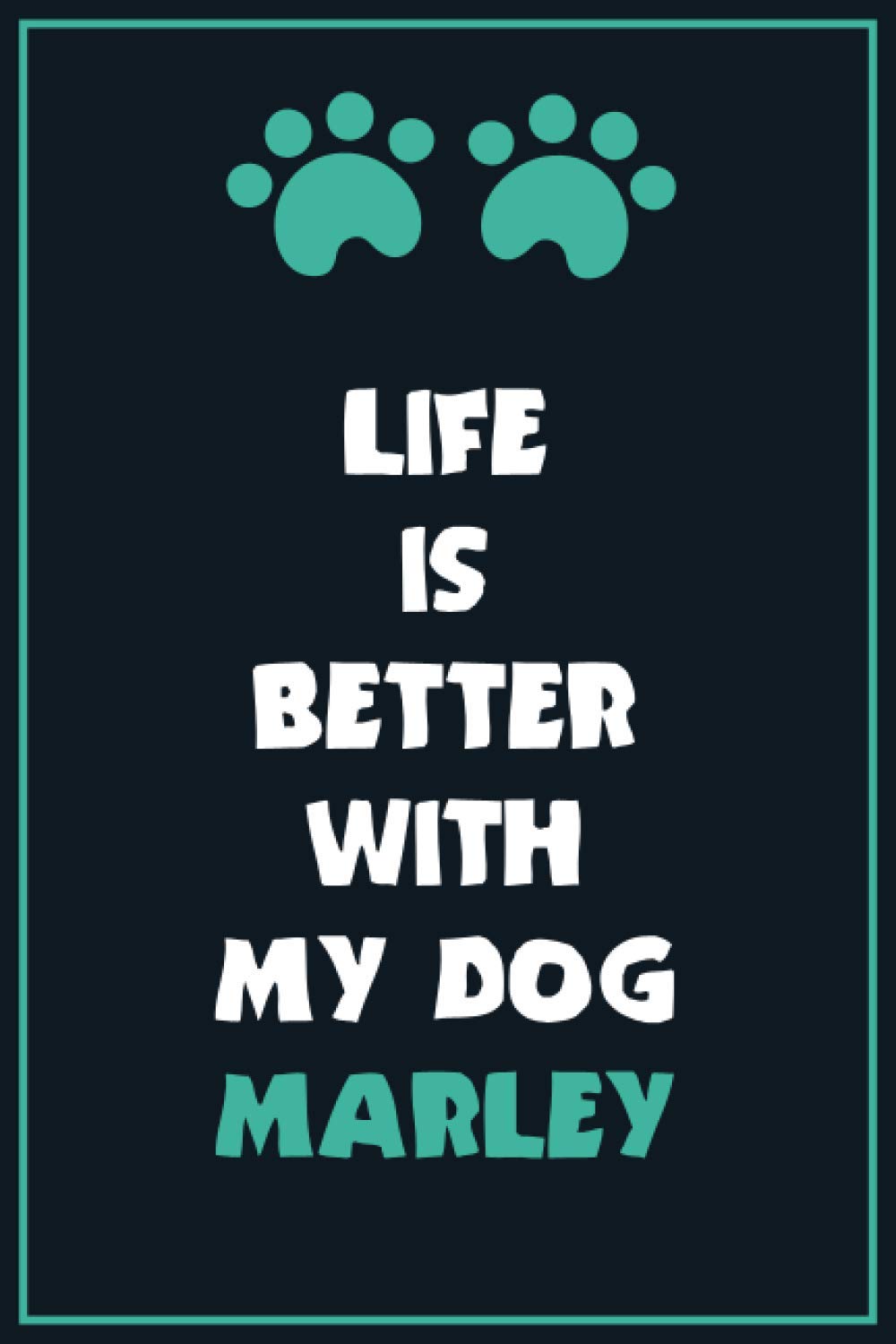 Life is Better With My Dog Marley: Blank Lined journal Notebook - Christmas, Valentines or Birthday Gift for Dog Lovers & Owners - Personalized And ... & Kids. - 120 pages - Matte Cover - 6x9 inch