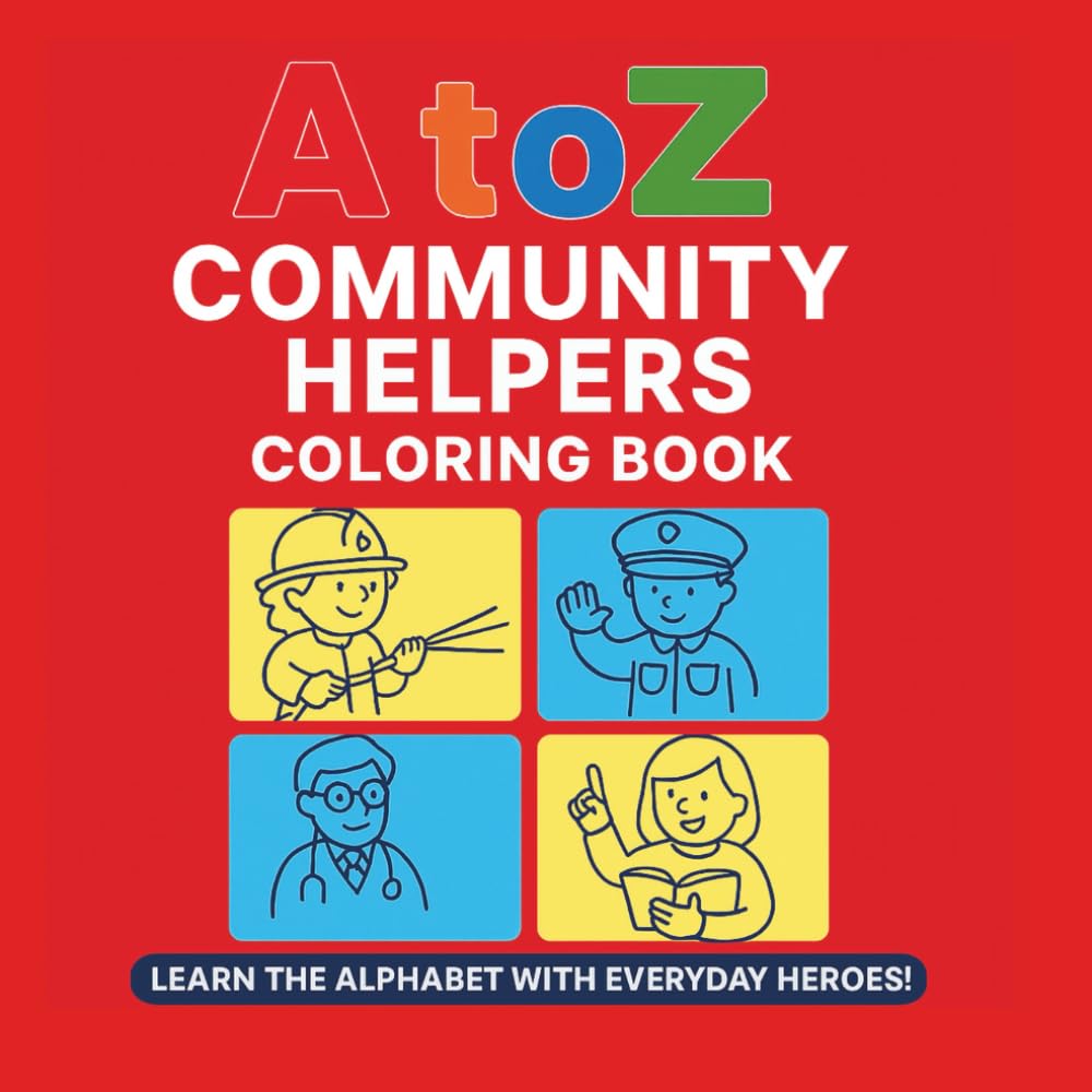 A to Z Community Helpers Coloring Book for Kids Ages 2–6: Learn the Alphabet with Everyday Heroes – Fun Coloring Pages of Jobs and Careers for Preschool, Kindergarten, and Early Learners