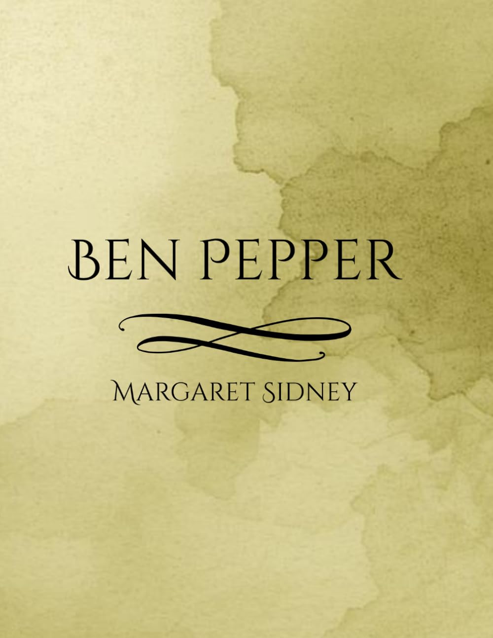 Ben Pepper: A Classic Tale of Courage, Family, and Adventure from the Five Little Peppers Series