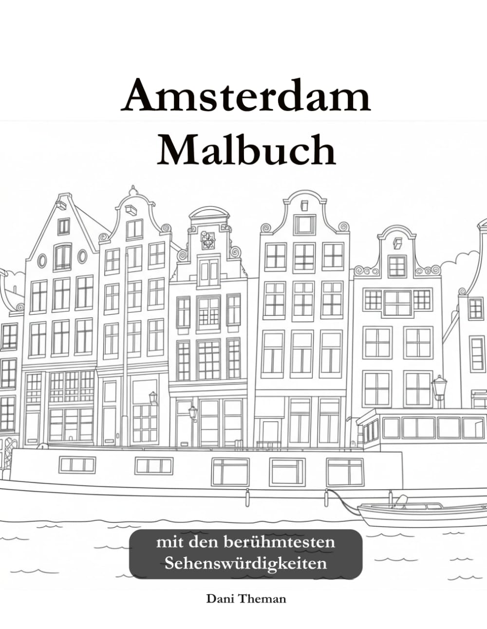 Amsterdam Malbuch für Erwachsene: Die schönsten Sehenswürdigkeiten der Niederlande zum Ausmalen: - Grachten, Giebelhäuser & Brücken, Einseitig bedruckt, Anti-Stress, Entspannung