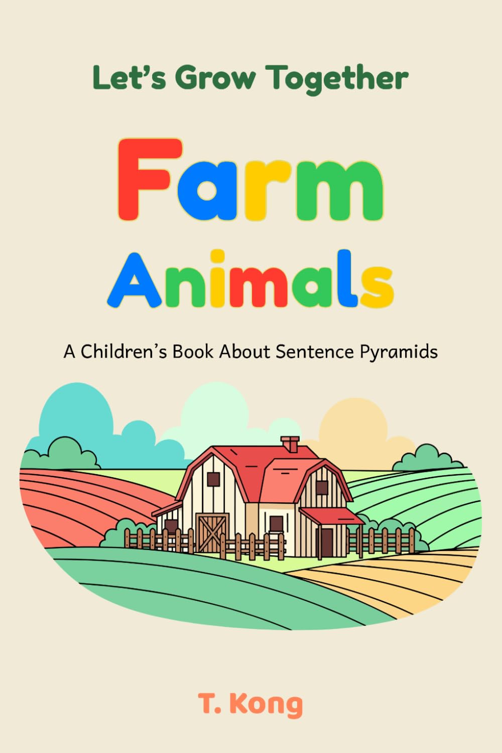 Let's Grow Together - Farm Animals: A Pyramid Sentence Book for Early Readers to Learn About Animals and Their Babies