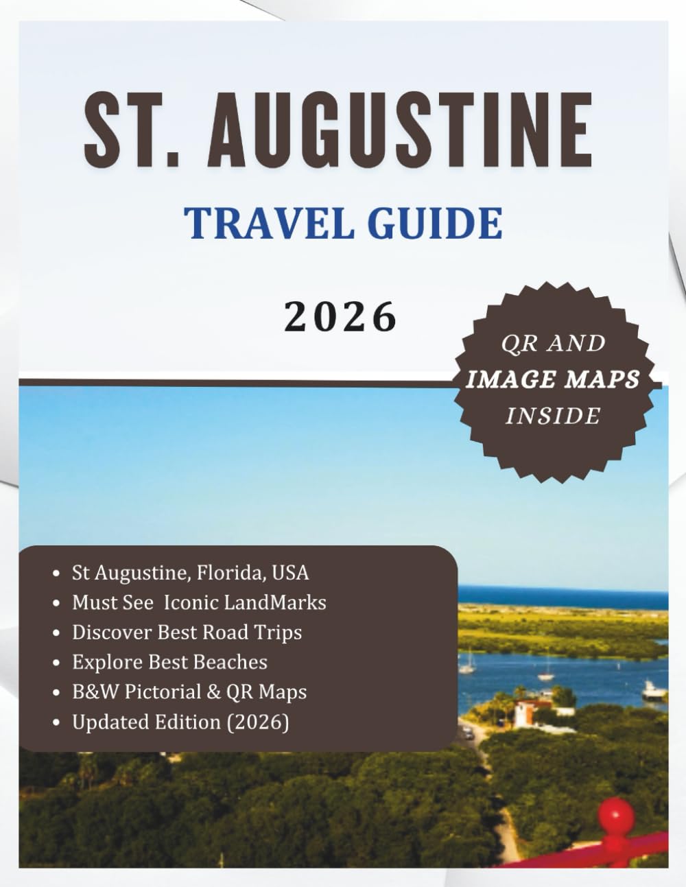 ST. AUGUSTINE TRAVEL GUIDE 2026: Explore America’s Oldest City, Its Unique Culture, Must See Attractions and Maps. Non Colored Edition (The Explorer's Discovery)
