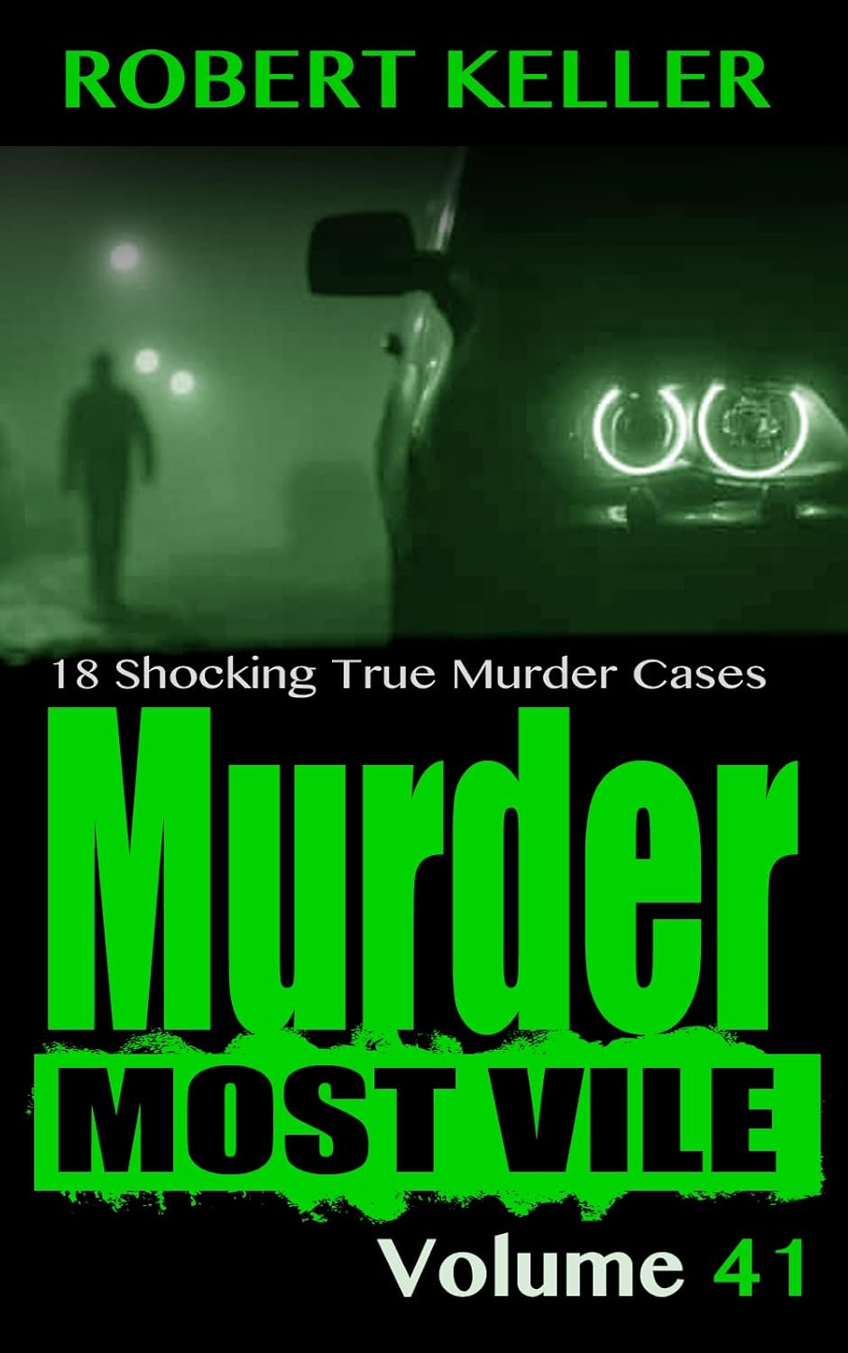 Murder Most Vile Volume 41 18 Shocking True Crime Cases of Murder Most Vile Volume 41 18 Shocking True Crime Cases of