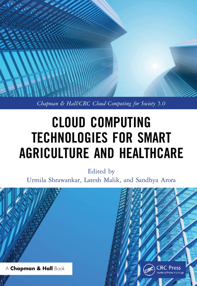 Cloud Computing Technologies for Smart Agriculture and Healthcare (Chapman & Hall/CRC Cloud Computing for Society 5.0)