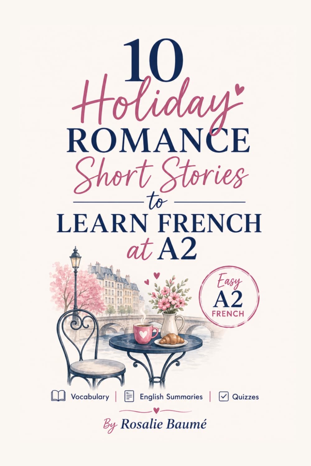 10 Holiday Romance Short Stories to Learn French at A2: Easy A2 French with Vocabulary, English Summaries & Quizzes (French Short Stories for Beginners)
