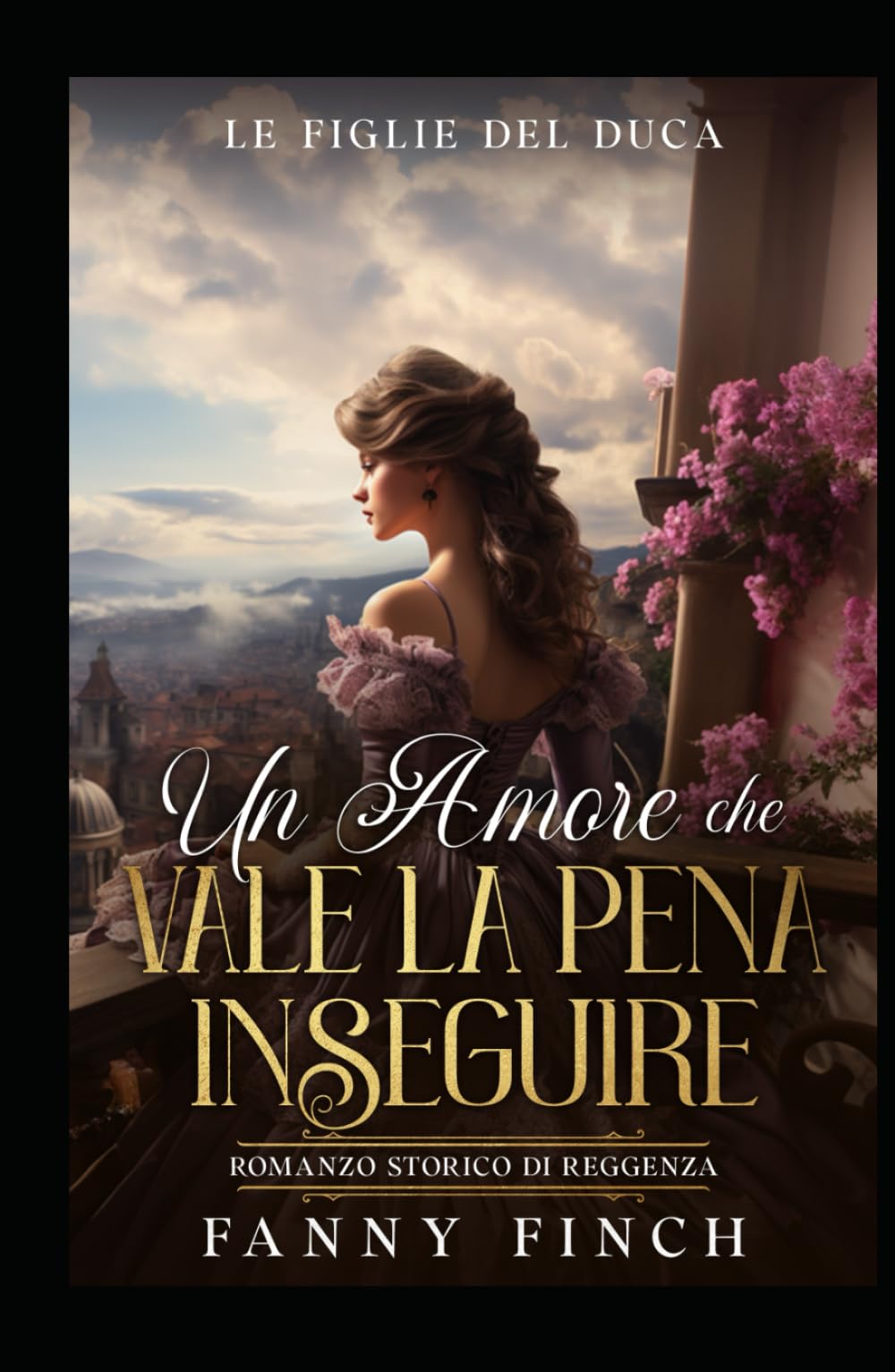 Un Amore Che Vale La Pena Inseguire: Romanzo Storico Di Reggenza (Le Figlie del Duca)
