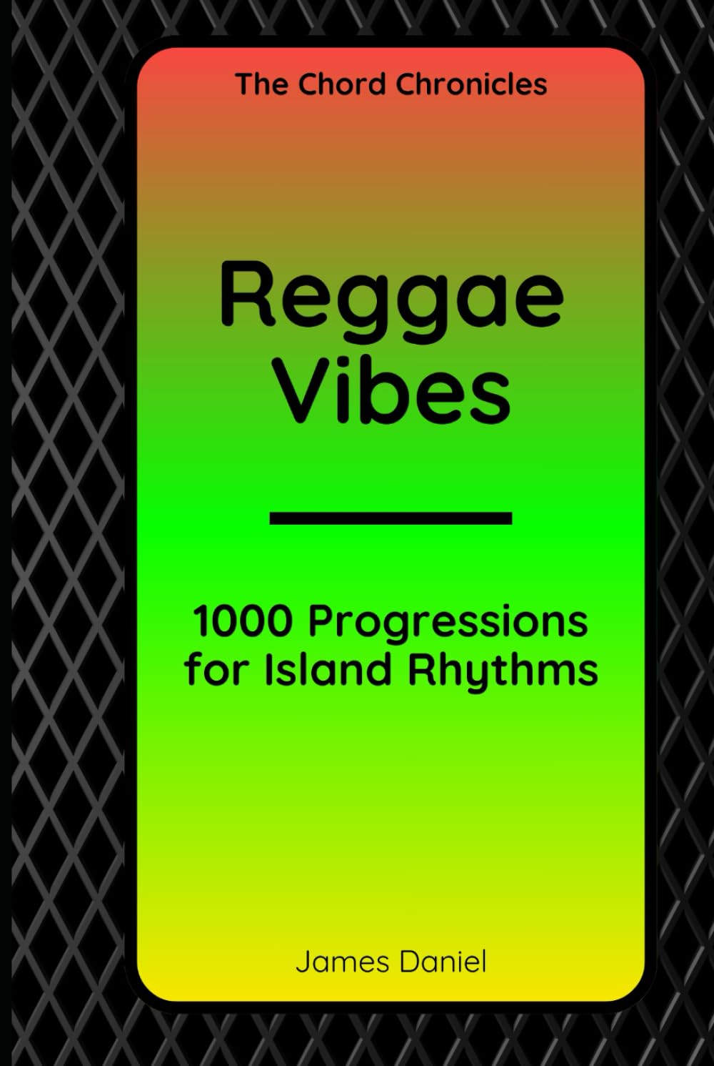 Reggae Vibes: 1000 Progressions for Island Rhythms (The Chord Chronicles)
