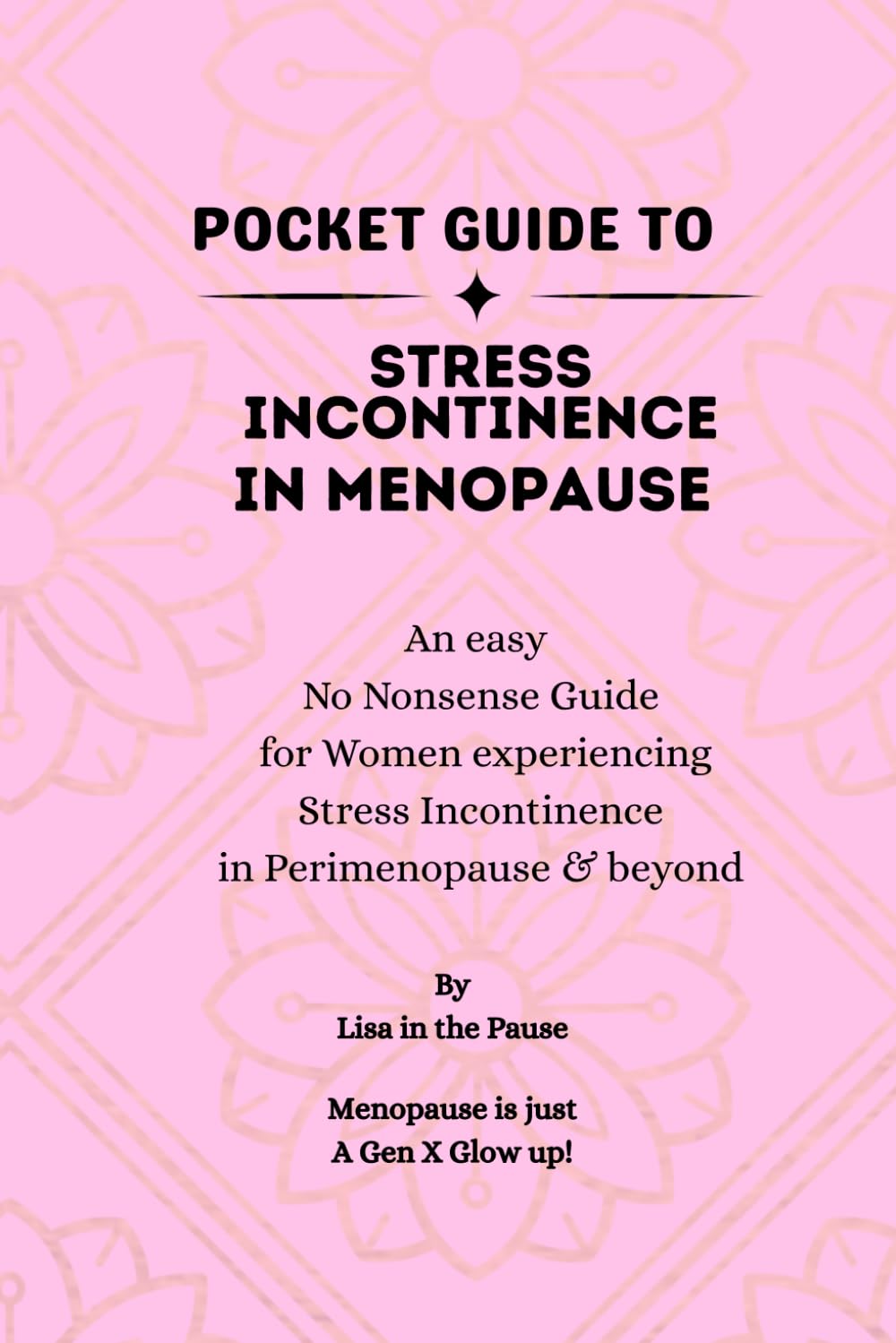 Pocket Guide to Stress Incontinence in Menopause: An Easy, No-Nonsense Guide for Women Managing Leaks in Perimenopause and Beyond (POCKET GUIDE TO MENOPAUSE)