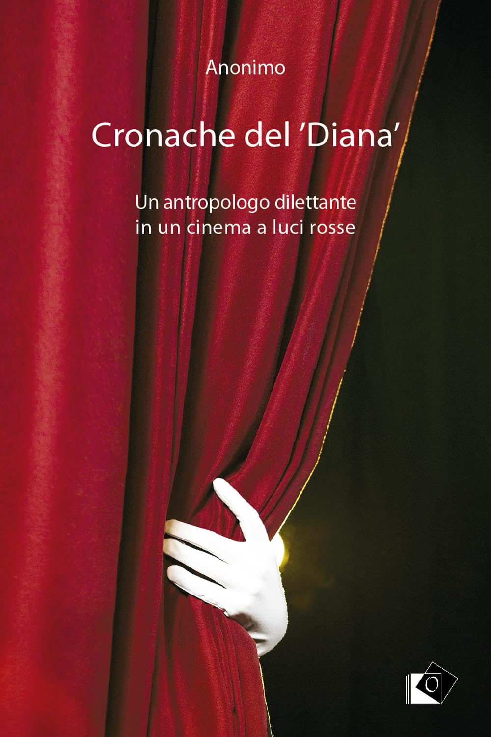 Cronache Del 'Diana'. Un Antropologo Dilettante In Un Cinema A Luci Rosse - 4