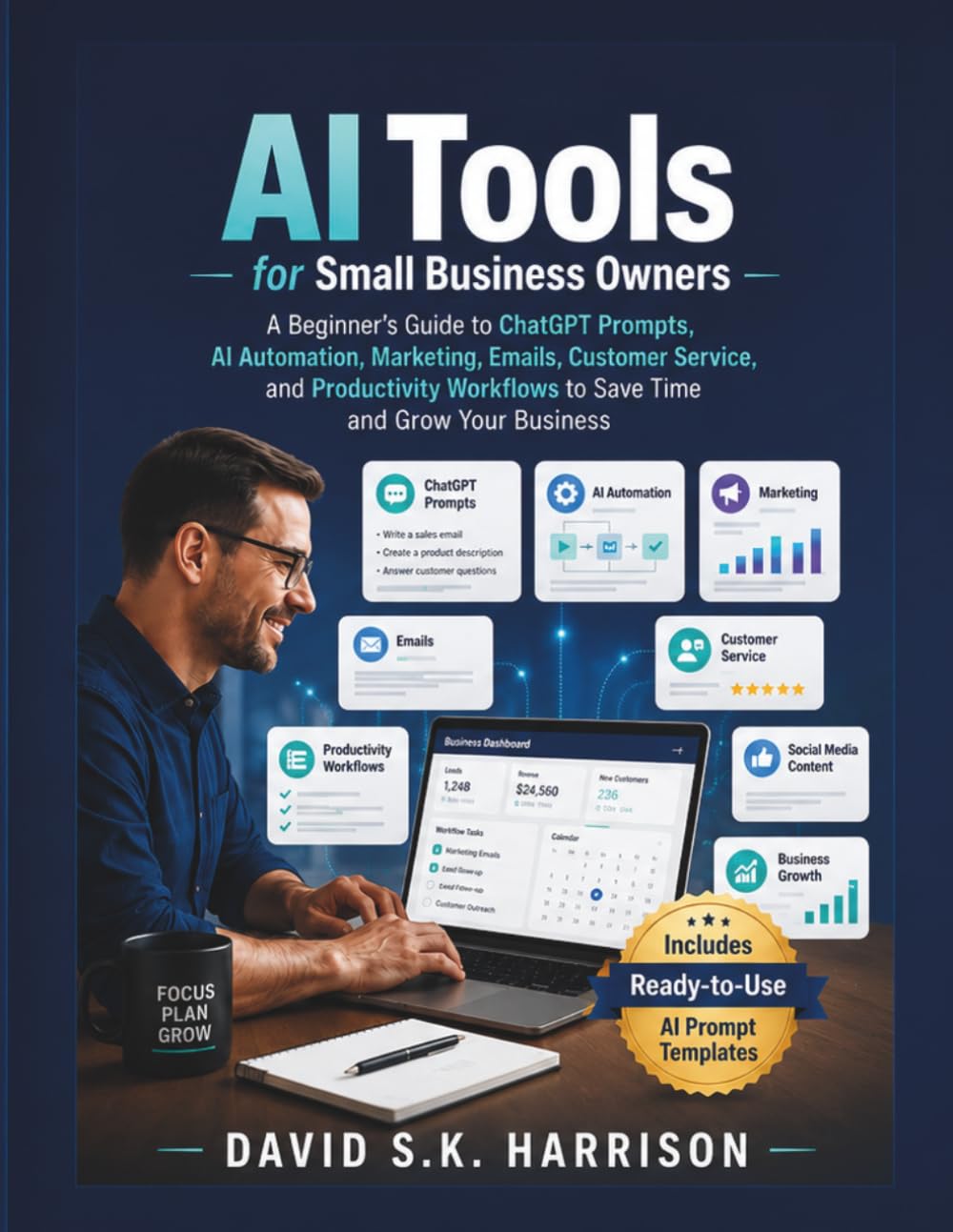 AI Tools for Small Business Owners: A Beginner’s Guide to ChatGPT Prompts, AI Automation, Marketing, Emails, Customer Service, and Productivity Workflows to Save Time and Grow Your Business