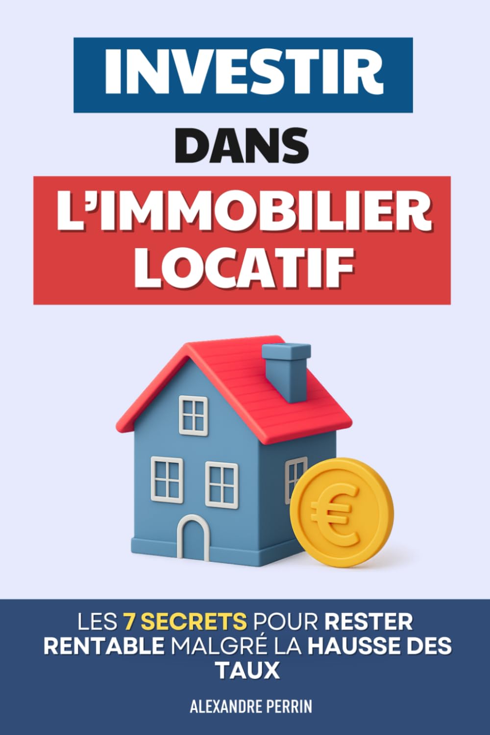 Investir dans l’Immobilier Locatif: Les 7 Secrets pour Rester Rentable Malgré la Hausse des Taux | L’Investissement Locatif Intelligent | Livre sur ... en Partant de Rien | Location Immobilière