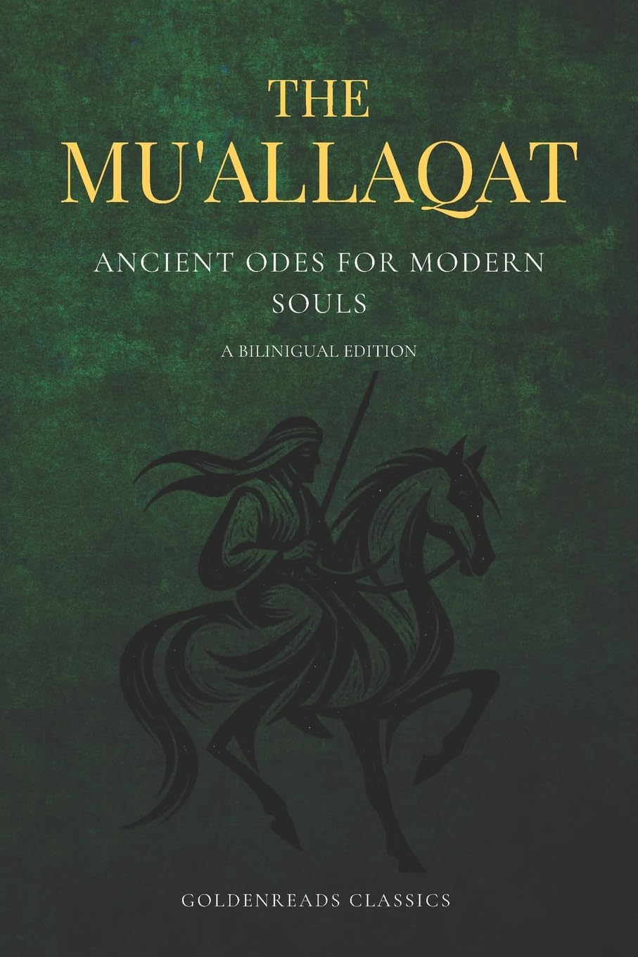 The Mu'allaqat: Ancient Odes for Modern Souls (A Bilingual Arabic-English Edition of Pre-Islamic Poetry)