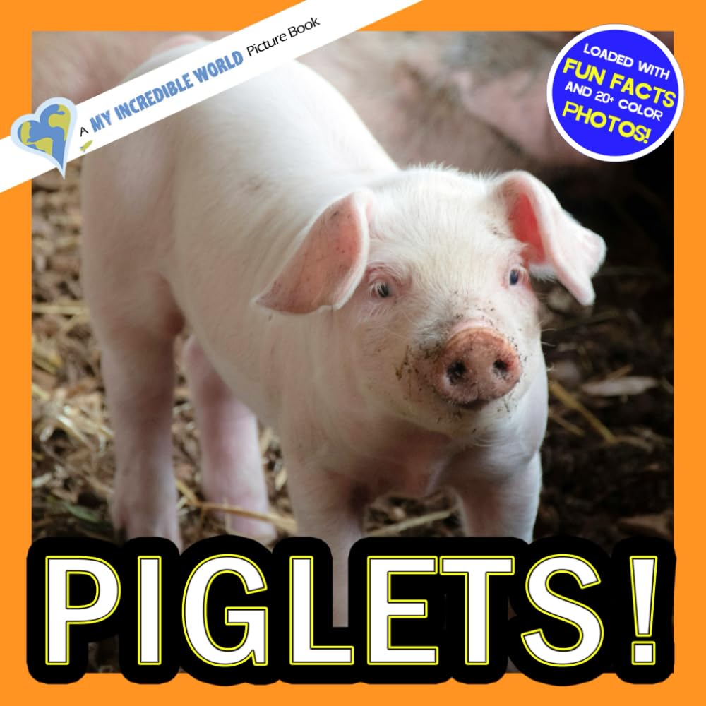 Piglets!: A My Incredible World Picture Book for Children (My Incredible World: Nature and Animal Picture Books for Children)