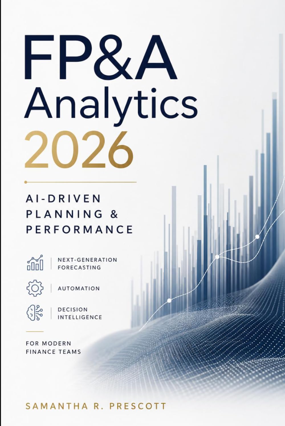 FP&A Analytics 2026: AI-Driven Planning & Performance: Next-Generation Forecasting, Automation, and Decision Intelligence for Modern Finance Teams