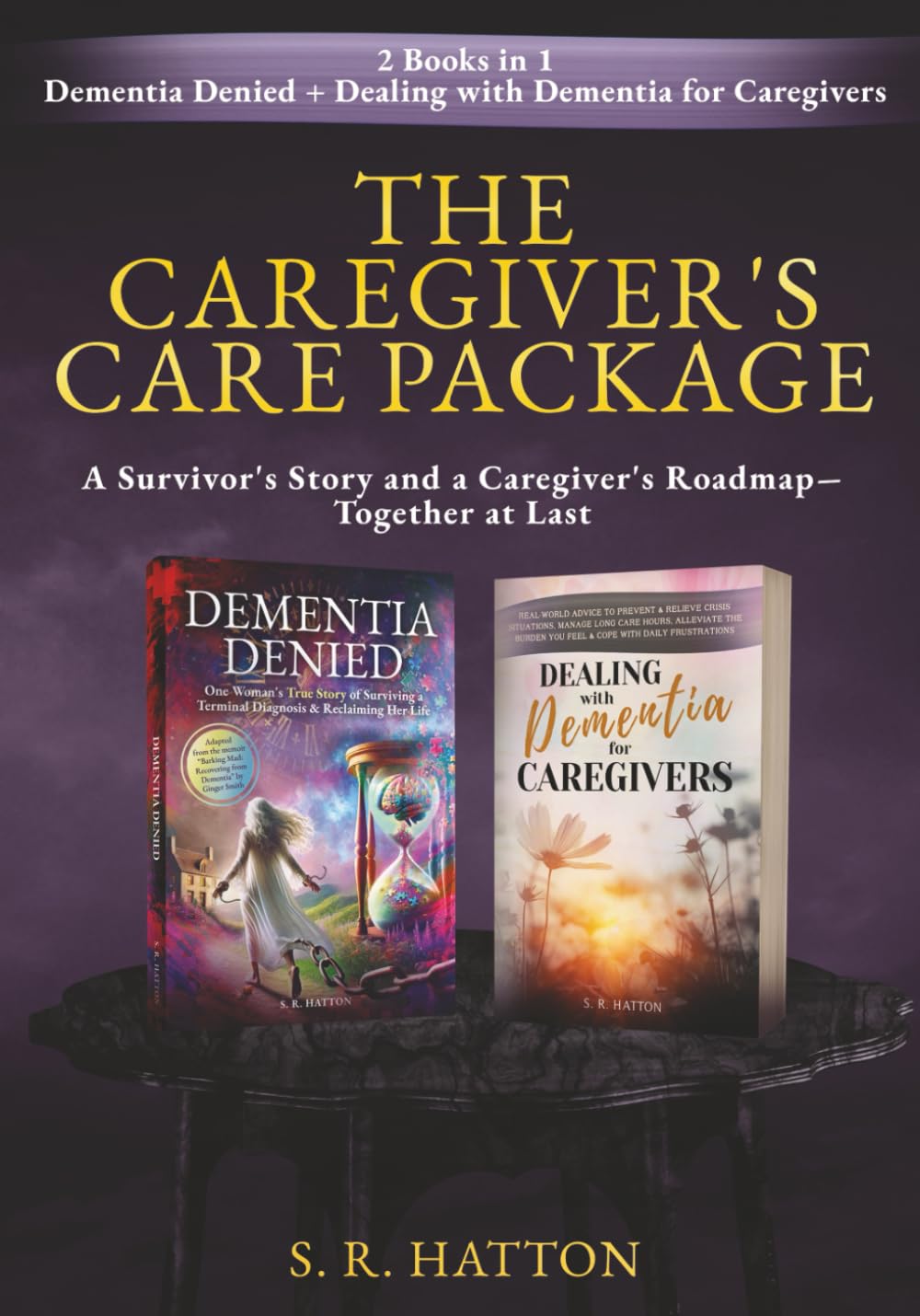 THE CAREGIVER'S CARE PACKAGE: Dementia Denied + Dealing With Dementia For Caregivers