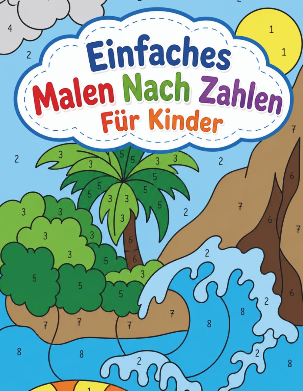Einfaches Malen Nach Zahlen Für Kinder: Kreatives Zahlenmalbuch Für Jungen Und Mädchen Mit Lustigen Meerestieren, Naturbildern Und Einfachen Designs