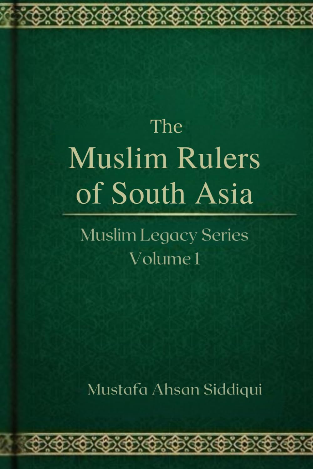 Muslim Rulers of South Asia: Classic Edition: 1 (Reviving Muslim Legacy)