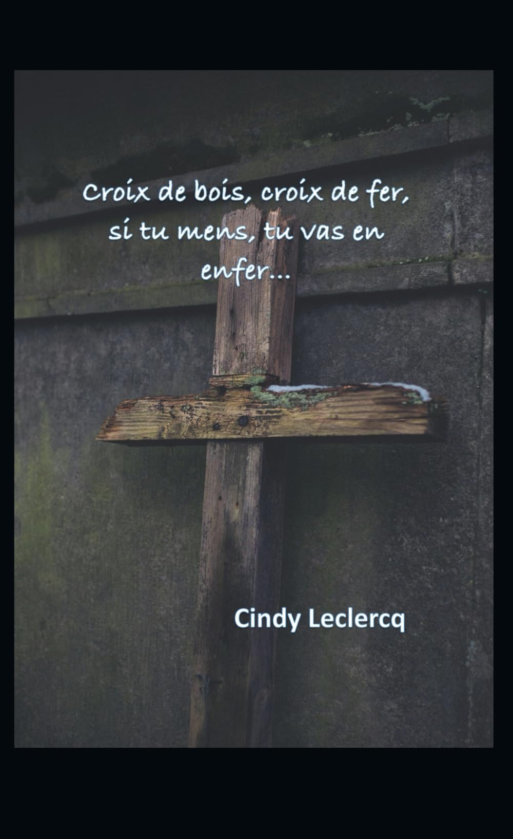 Croix de bois, croix de fer, si tu mens, tu vas en enfer.