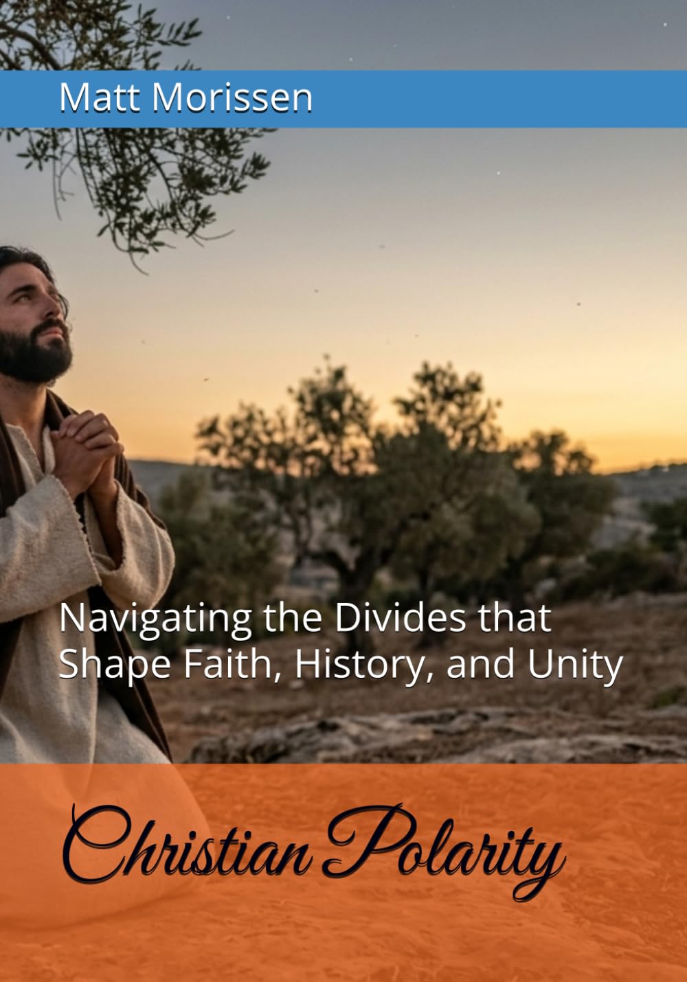 Christian Polarity: Navigating the Divides that Shape Faith, History, and Unity