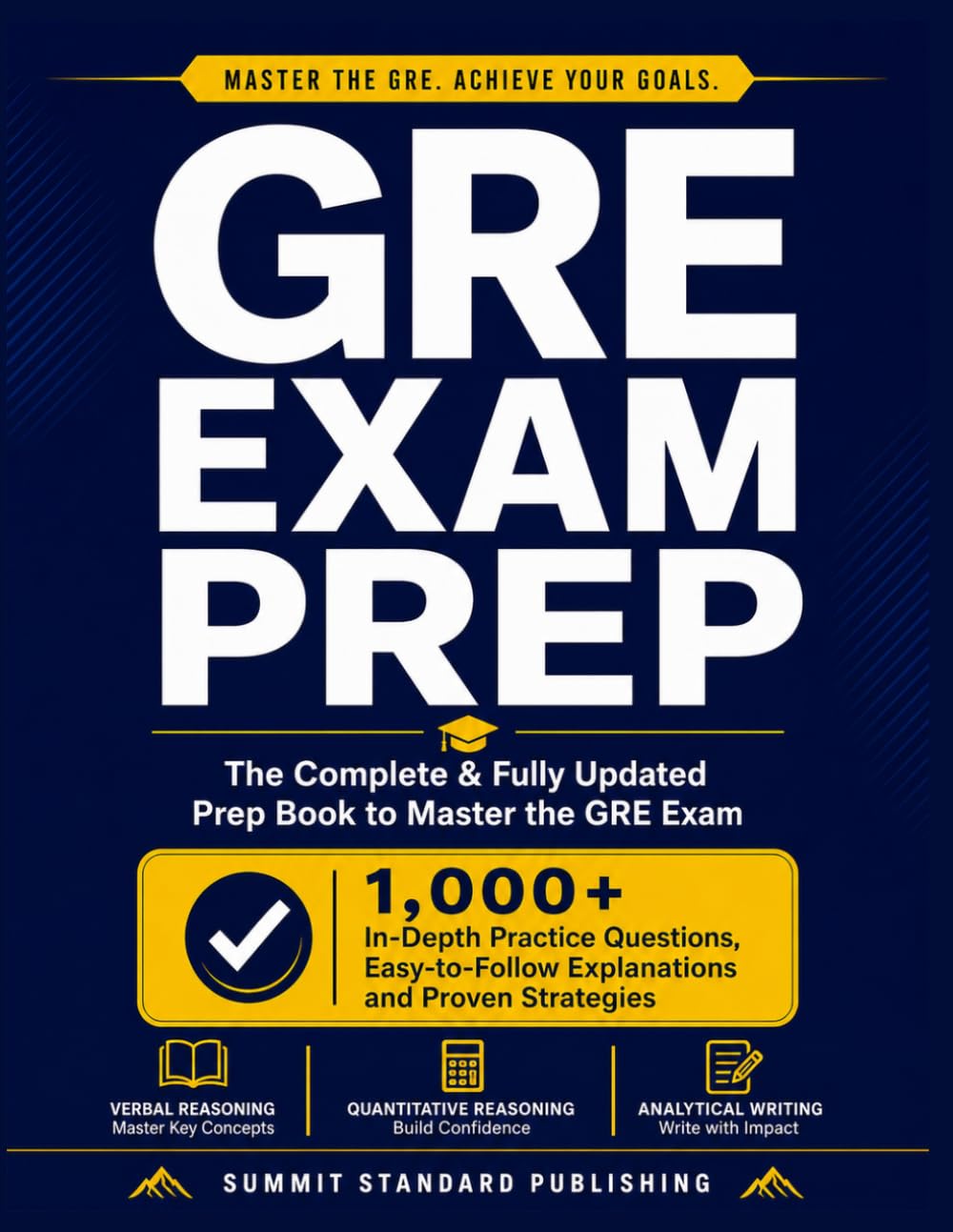 GRE EXAM PREP THE COMPLETE & FULLY UPDATED PREP BOOK TO MASTER THE GRE EXAM. 1,000+ In-Depth Practice Questions, Easy-to-Follow Explanations and Proven Strategies