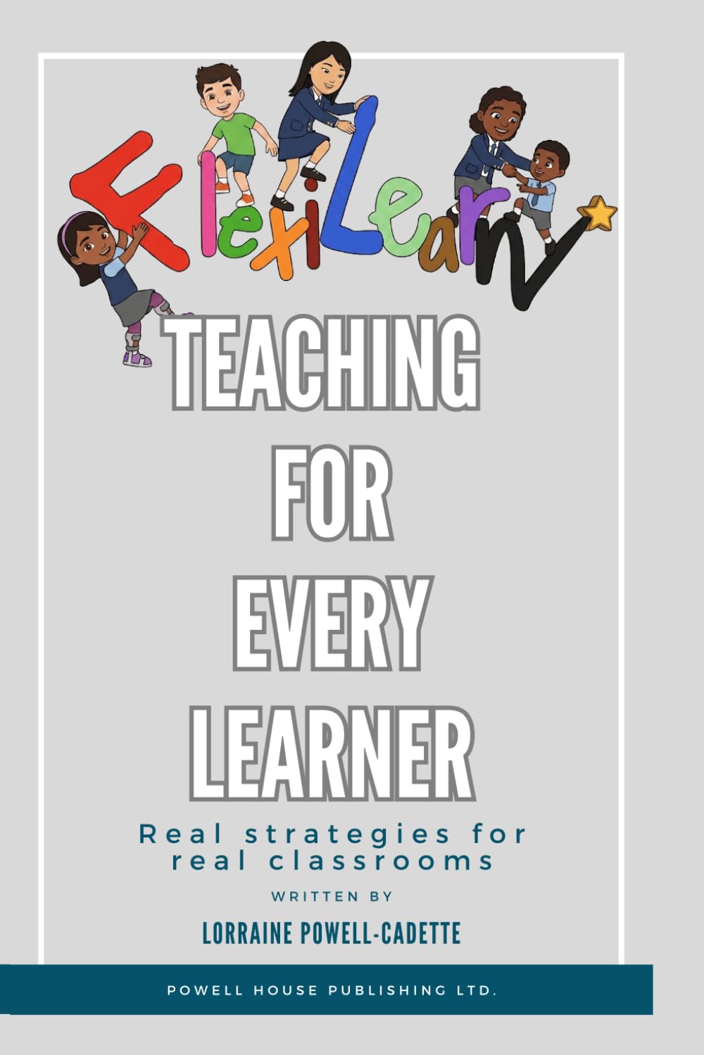 FlexiLearn - Teaching For Every Learner: Real strategies for real classrooms